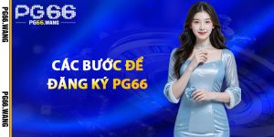 Các Bước Để Đăng Ký PG66