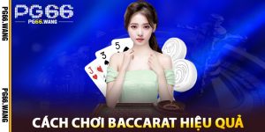 Cách Chơi Baccarat Hiệu Quả