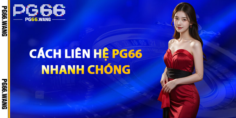 Cách Liên Hệ PG66 Nhanh Chóng