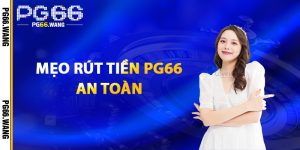 Mẹo Rút Tiền PG66 An Toàn