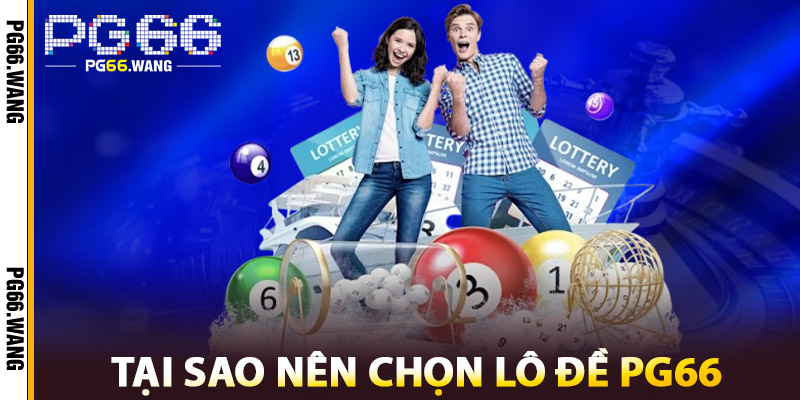 Tại sao nên chọn Lô Đề PG66?